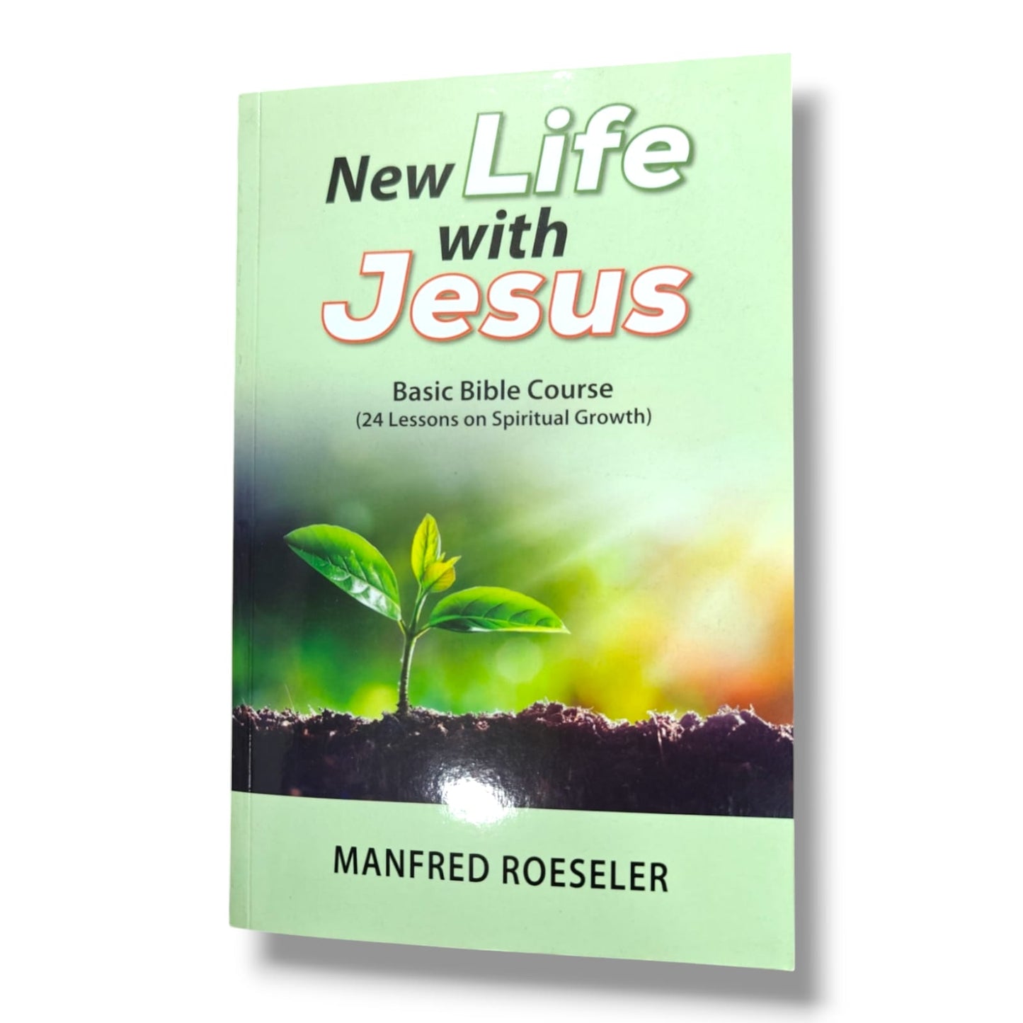 New Life with Jesus | Basic Bible Course: 24 Lessons on Spiritual Growth | Manfred Roeseler | Christian Discipleship & Bible Study Book | English Edition