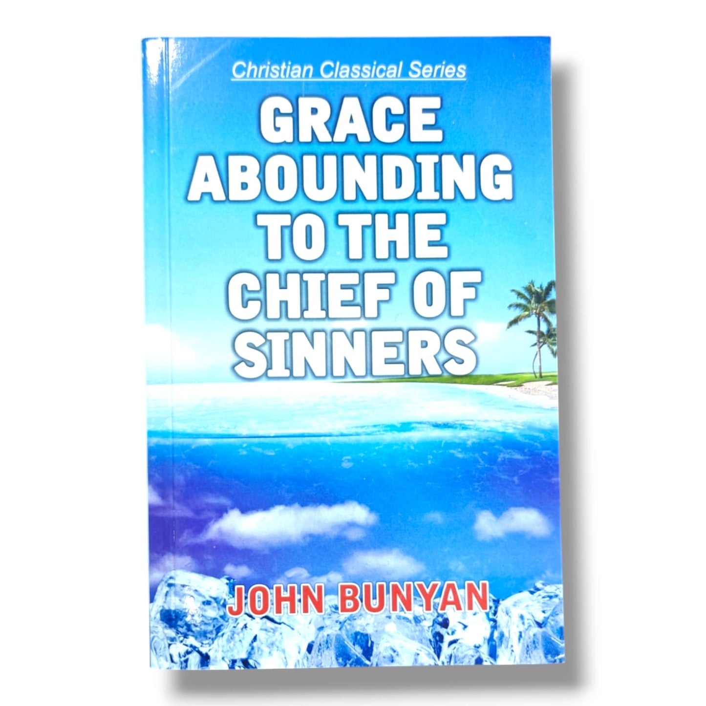 Grace Abounding to the Chief of Sinners by John Bunyan | Christian Classical Series | Classic Christian Autobiography
