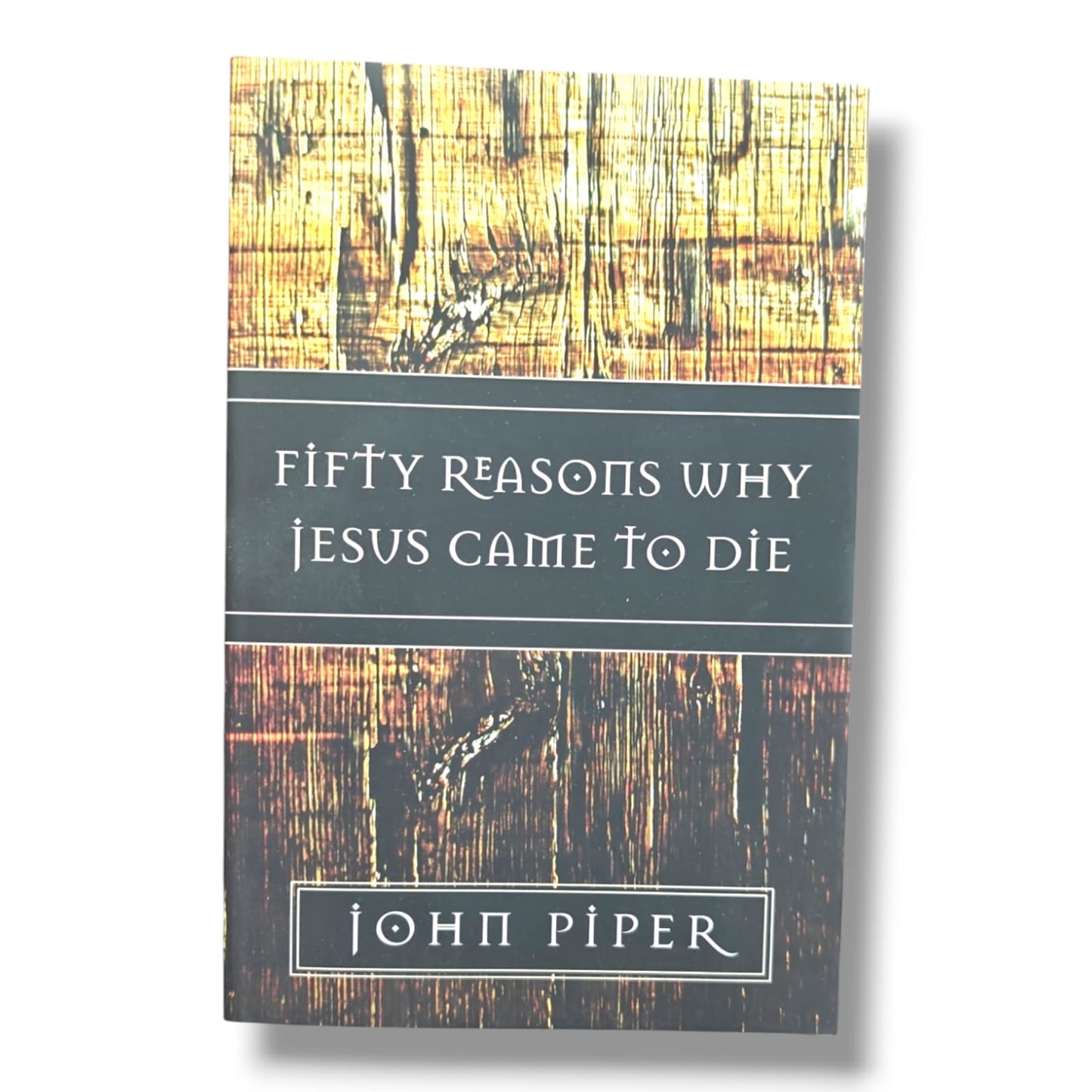 Fifty Reasons Why Jesus Came to Die by John Piper | Biblical Reflections on the Cross & Salvation | Christian Theology Book
