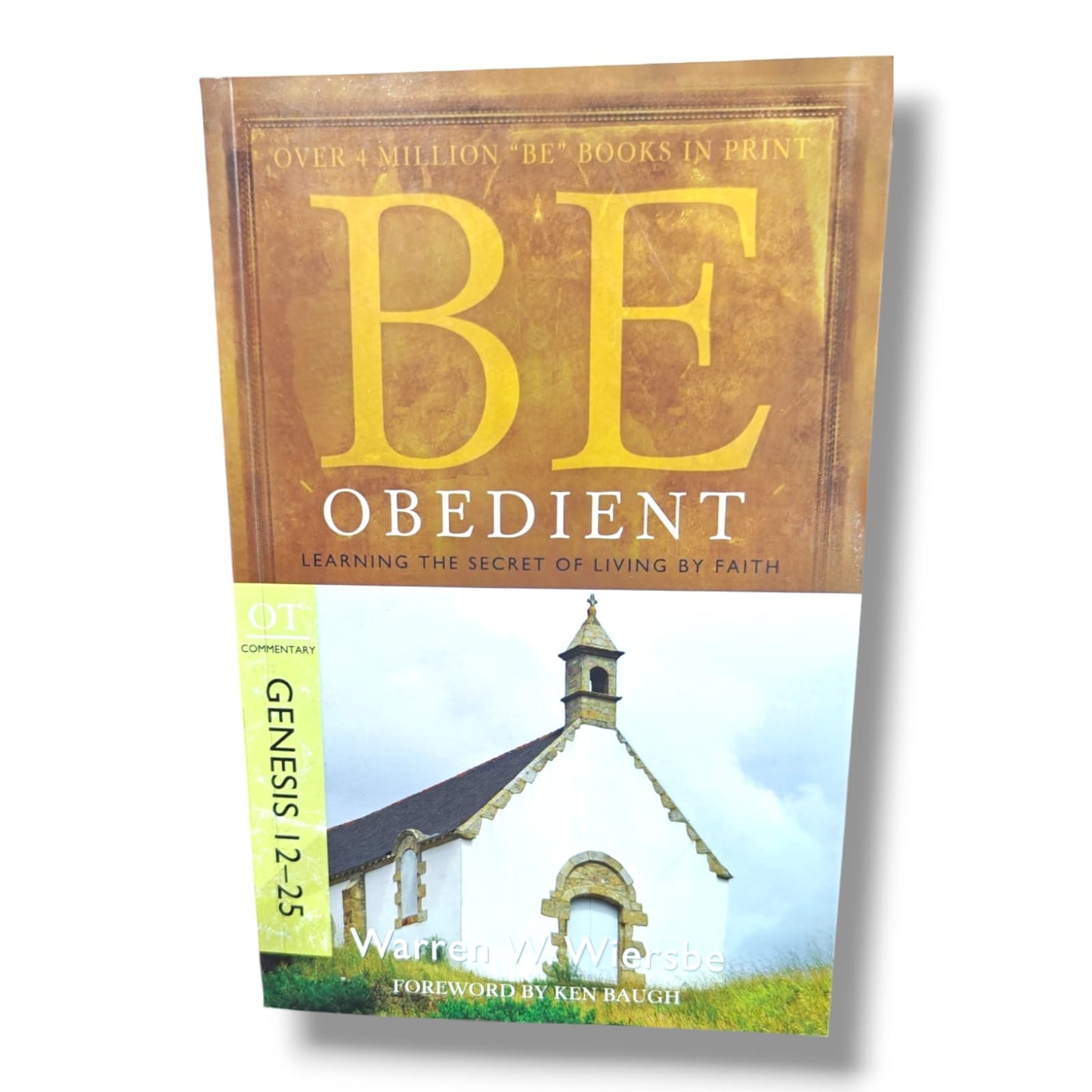 Be Obedient (Genesis 12–25): Learning the Secret of Living by Faith by Warren W. Wiersbe | BE Commentary Series