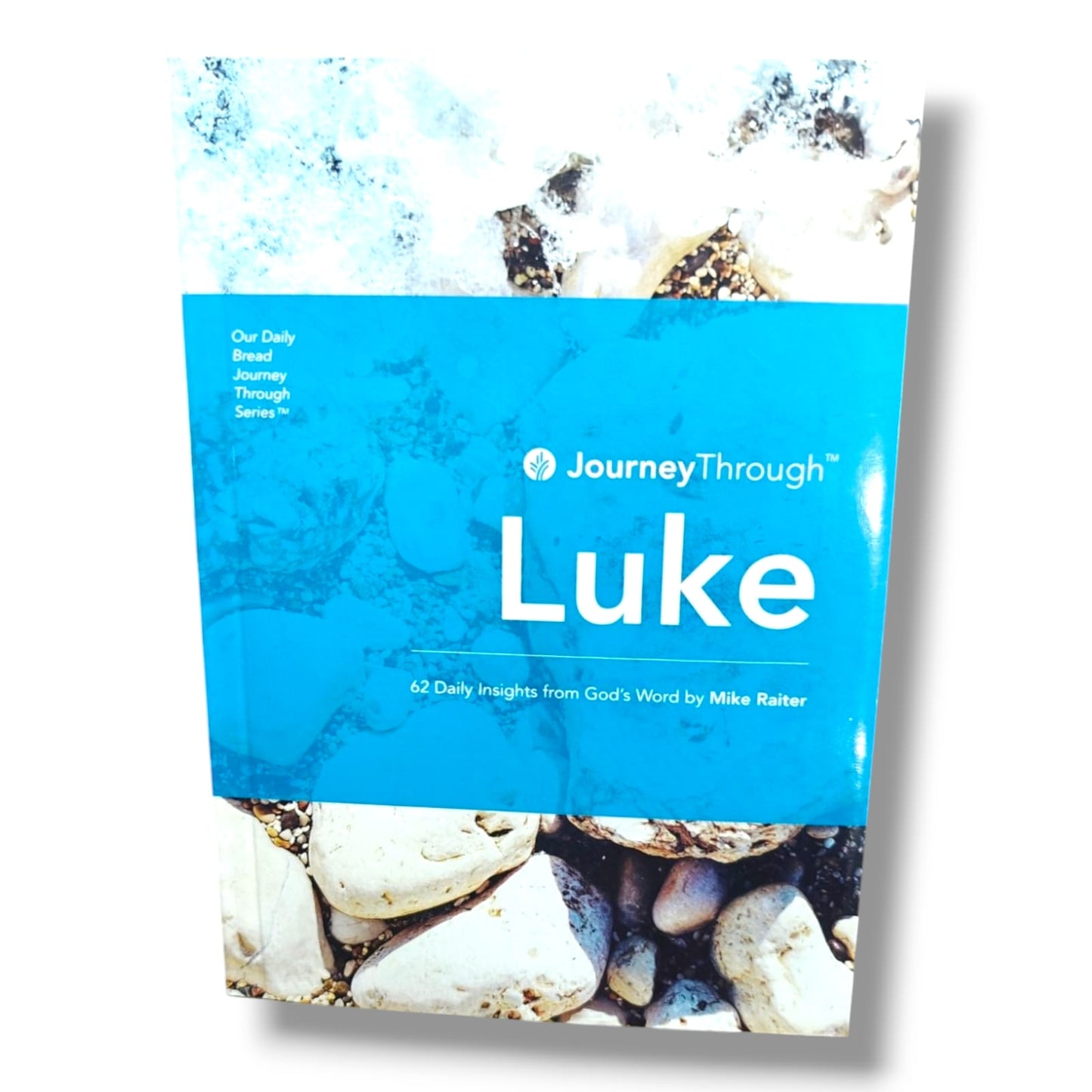 Journey Through Luke: 62 Daily Insights from God's Word by Mike Raiter | Our Daily Bread Devotional Series