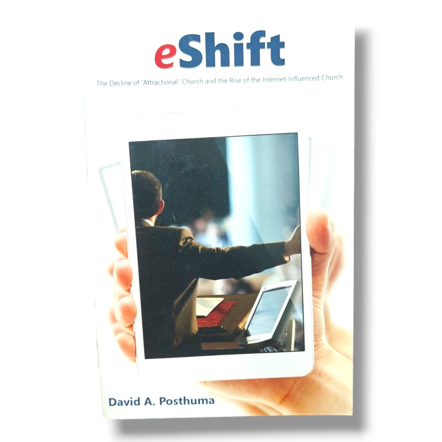 eShift: The Decline of "Attractional" Church and the Rise of the Internet-Influenced Church by David A. Posthuma | Church Ministry & Digital Transformation Book