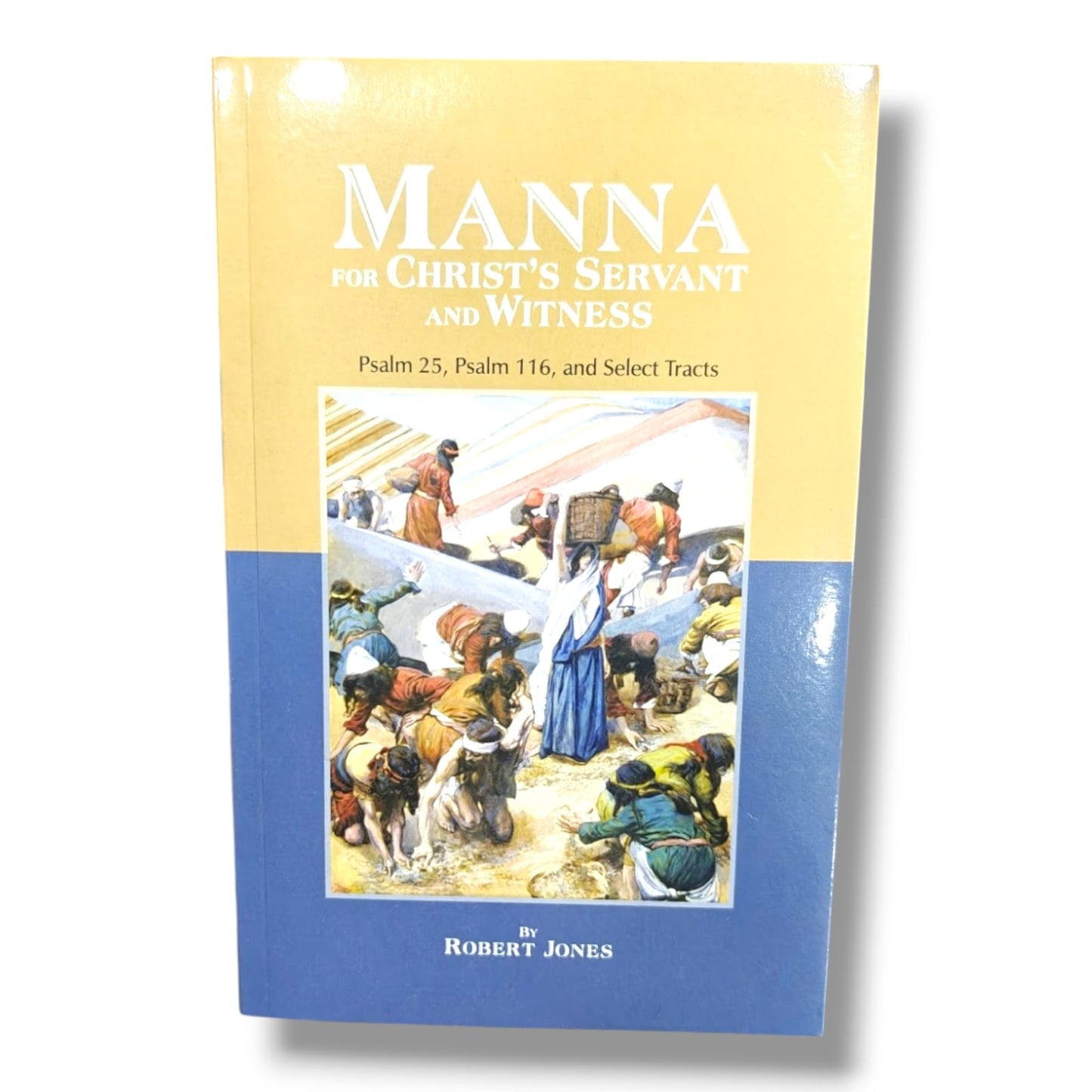 Manna for Christ's Servant and Witness: Psalm 25, Psalm 116, and Select Tracts by Robert Jones | Christian Devotional Book