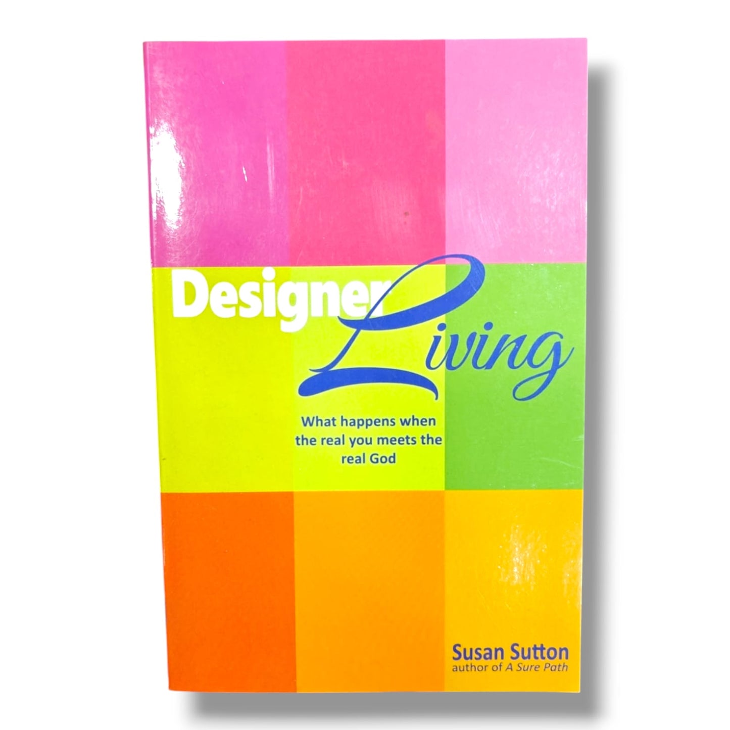 Designed for Living: What Happens When the Real You Meets the Real God by Susan Sutton | Christian Spiritual Growth Book
