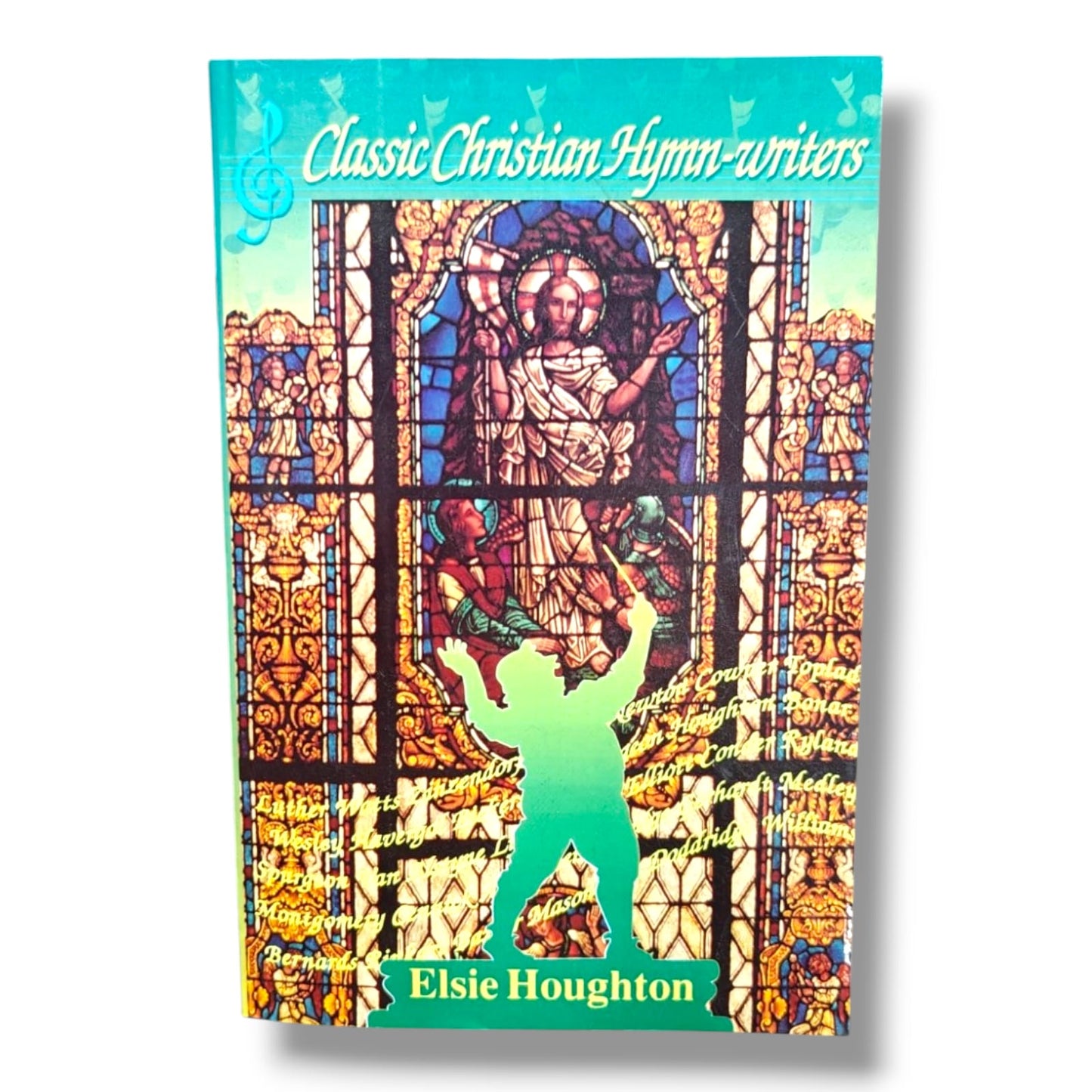 Classic Christian Hymn-Writers by Elsie Houghton | Inspiring Stories of Great Hymn Writers | Christian Biography Book