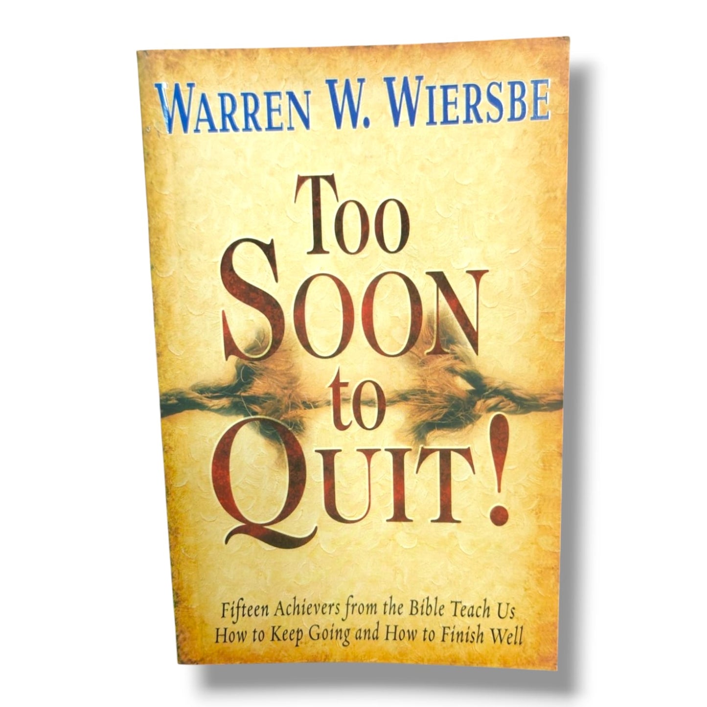 Too Soon to Quit! | Warren W. Wiersbe | 15 Achievers from the Bible Teach Us How to Keep Going and Finish Well | Christian Encouragement Book