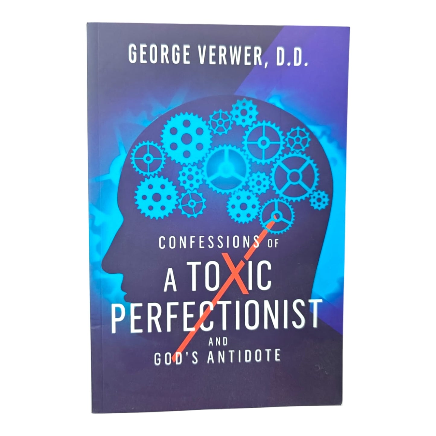 Confessions of a Toxic Perfectionist and God's Antidote | George Verwer, D.D. | Christian Living & Spiritual Growth Book