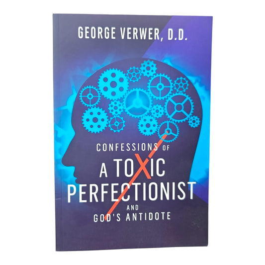 Confessions of a Toxic Perfectionist and God's Antidote | George Verwer, D.D. | Christian Living & Spiritual Growth Book