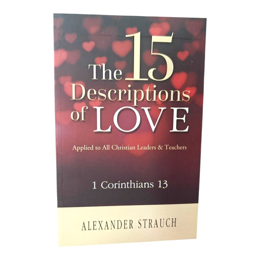The 15 Descriptions of Love | Applied to All Christian Leaders & Teachers | 1 Corinthians 13 | Alexander Strauch | Christian Leadership Paperback