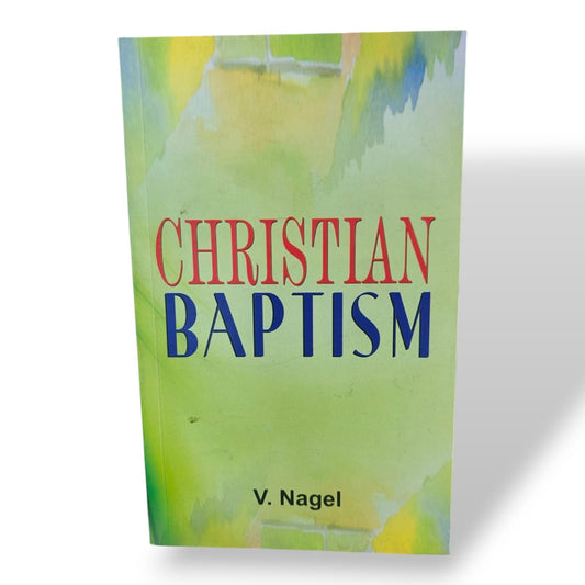 Christian Baptism | V. Nagel | Biblical Study on Water Baptism | Christian Theology & Discipleship Book | Christian Books