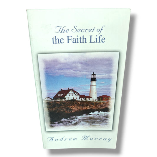 The Secret of the Faith Life | Andrew Murray | Christian Devotional, Spiritual Growth & Faith Living Book | Christian Classics | Christian Books