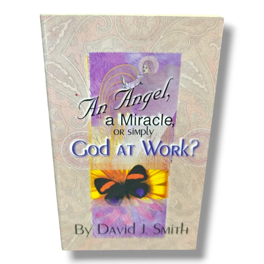 David J. Smith – An Angel, a Miracle, or Simply God at Work? | Christian Testimony Book | Faith, Miracles & Divine Intervention