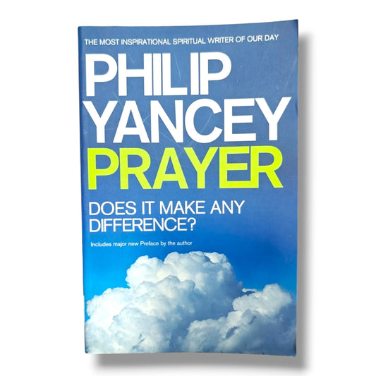 Christian Bible Prayer: Does It Make Any Difference? by Philip Yancey | Christian Living, Prayer, Faith & Spiritual Growth Book