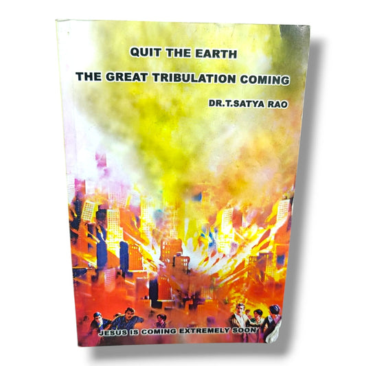 Quit the Earth by Dr. T. Satya Rao | Christian Books | The Great Tribulation Coming | Jesus Is Coming Extremely Soon | Bible Prophecy & End Times | Paperback