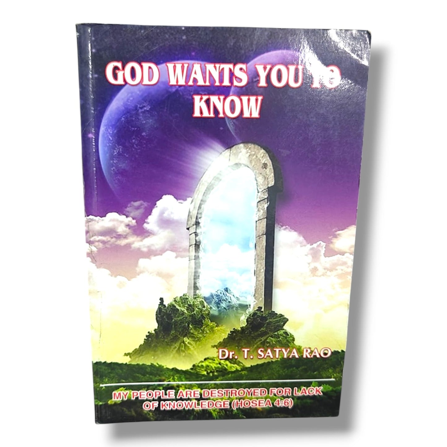 God Wants You to Know by Dr. T. Satya Rao | Christian Books | My People Are Destroyed for Lack of Knowledge (Hosea 4:6) | Biblical Wisdom & Christian Living | Paperback