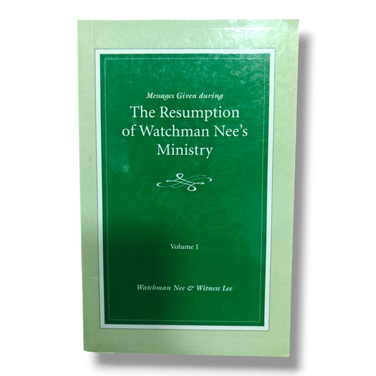 Messages Given During the Resumption of Watchman Nee's Ministry – Volume 1 | Watchman Nee & Witness Lee | Christian Books | Biblical Ministry, Church Life & Spiritual Growth