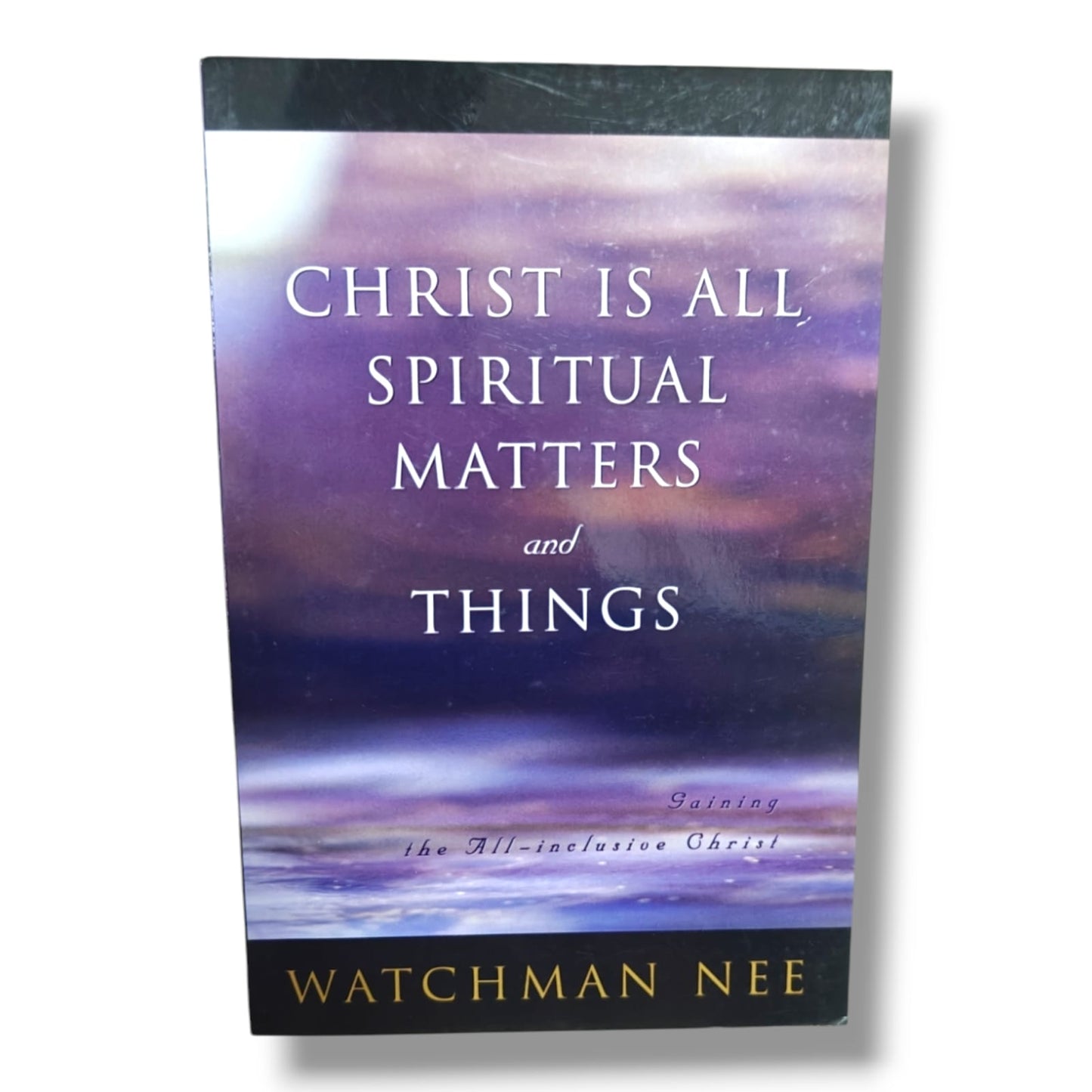 hrist Is All: Spiritual Matters and Things | Gaining the All-Inclusive Christ by Watchman Nee | Christian Books | Bible Study & Christian Theology