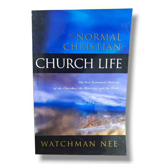The Normal Christian Church Life – Watchman Nee | Christian Books | New Testament Teaching on the Church, Ministry & Christian Living