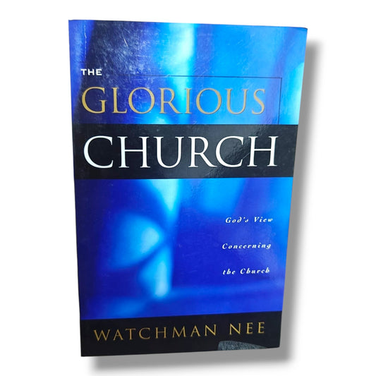 The Glorious Church by Watchman Nee | Christian Books | God's View Concerning the Church | Biblical Church Life, Ministry & Spiritual Growth | Paperback