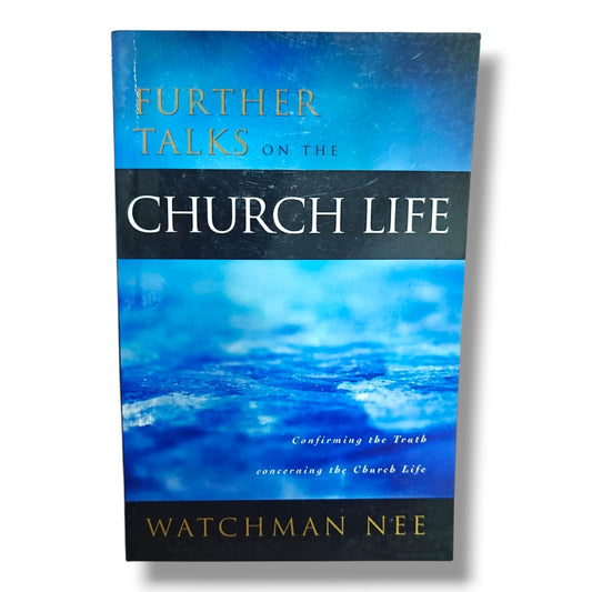 Further Talks on the Church Life by Watchman Nee | Christian Books | Confirming the Truth Concerning the Church Life |