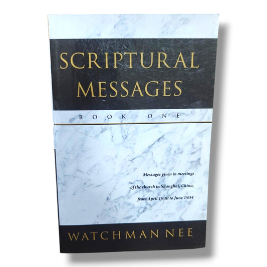 Scriptural Messages – Book One by Watchman Nee | Christian Books | Messages Given in the Church in Shanghai (1930–1934) | Bible Study & Christian Ministry