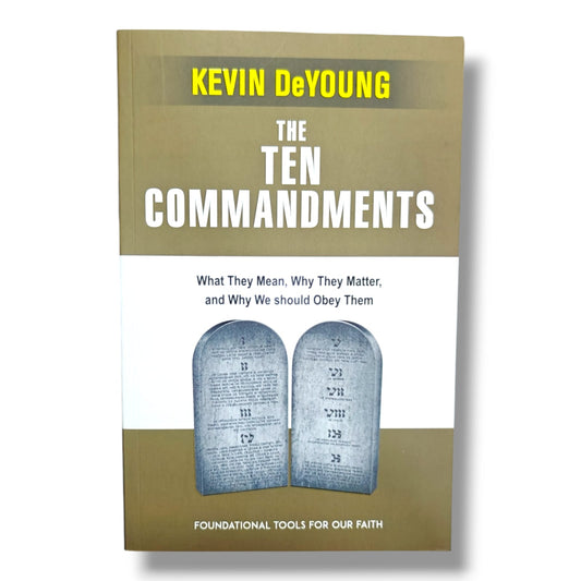 The Ten Commandments: What They Mean, Why They Matter, and Why We Should Obey Them by Kevin DeYoung | Christian Books | Biblical Foundations, Faith & Christian Living