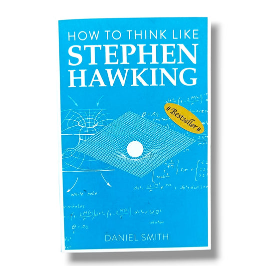 How to Think Like Stephen Hawking by Daniel Smith | Science Books | Understanding the Mind, Ideas & Discoveries of the Famous Physicist | Popular Science