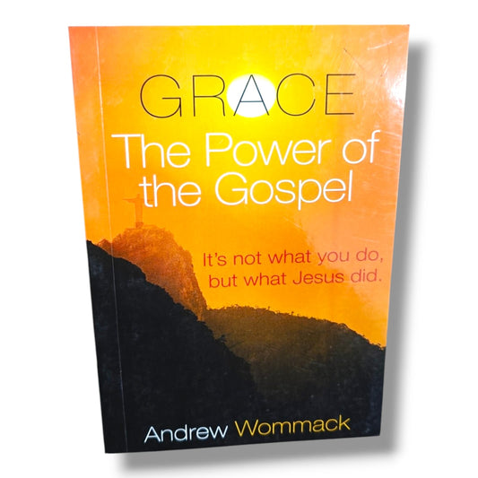 Grace: The Power of the Gospel – Andrew Wommack | Christian Books on God's Grace, Jesus' Finished Work, Faith & Spiritual Growth