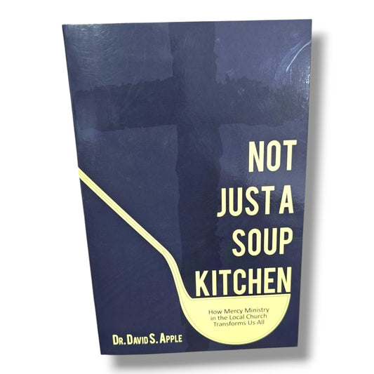 Not Just a Soup Kitchen by Dr. David S. Apple | Christian Books | How Mercy Ministry in the Local Church Transforms Us All | Church Ministry, Compassion & Christian Service | Paperback