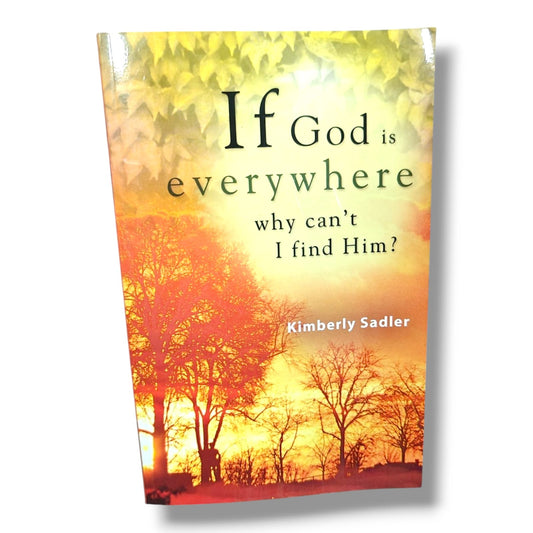 If God Is Everywhere, Why Can't I Find Him? by Kimberly Sadler | Inspirational Christian Books | Christian Living, Faith & Spiritual Growth
