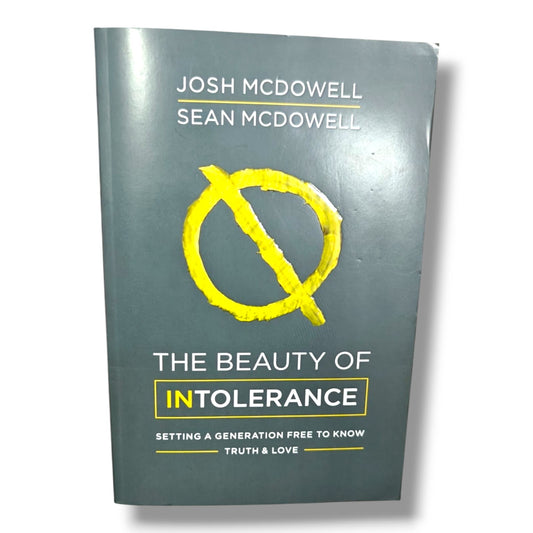 The Beauty of Intolerance: Setting a Generation Free to Know Truth & Love by Josh McDowell & Sean McDowell | Christian Books | Christian Apologetics, Biblical Worldview, Christian Living & Spiritual Growth