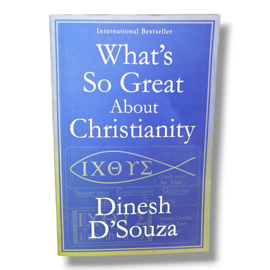 What's So Great About Christianity by Dinesh D'Souza | Christian Books | Christian Apologetics, Christian Living, Biblical Worldview & Faith
