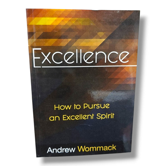 Excellence: How to Pursue an Excellent Spirit | Christian Living, Spiritual Growth, Biblical Wisdom, Character Development & Discipleship Book by Andrew Wommack