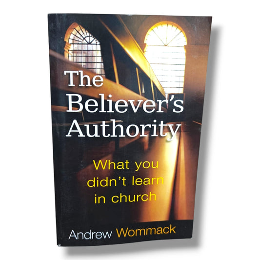 The Believer's Authority: What You Didn't Learn in Church by Andrew Wommack | Christian Books | Christian Spiritual Growth, Bible Study, Faith, Spiritual Authority & Christian Living
