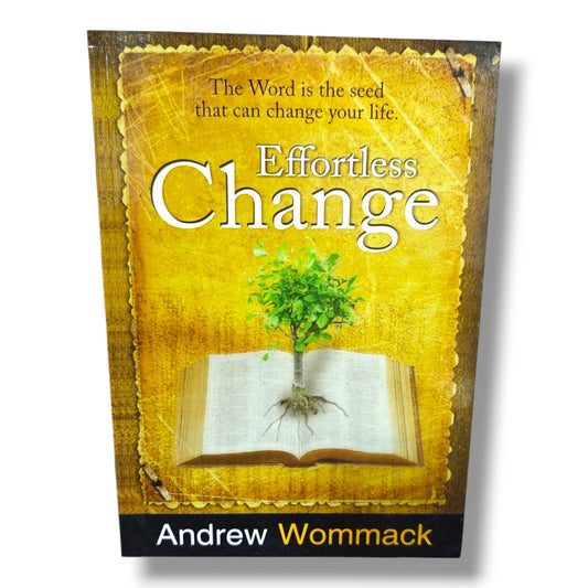 Effortless Change: The Word Is the Seed That Can Change Your Life | Christian Living, Spiritual Growth, Bible Study & Faith Book by Andrew Wommack