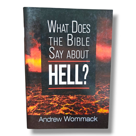 What Does the Bible Say About Hell? | Christian Bible Study, Biblical Doctrine, Salvation, Eternity & Christian Faith Book by Andrew Wommack