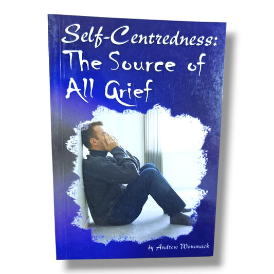 Self-Centredness: The Source of All Grief | Christian Living, Spiritual Growth, Biblical Wisdom, Humility & Discipleship Book by Andrew Wommack