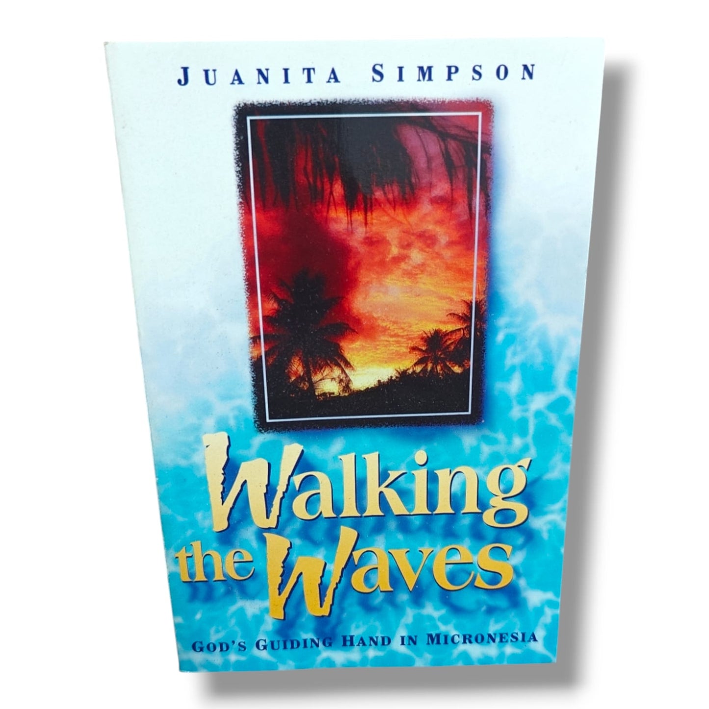 Walking the Waves: God's Guiding Hand in Micronesia by Juanita Simpson | Christian Books | Christian Biography, Faith, Missionary Stories & Spiritual Growth