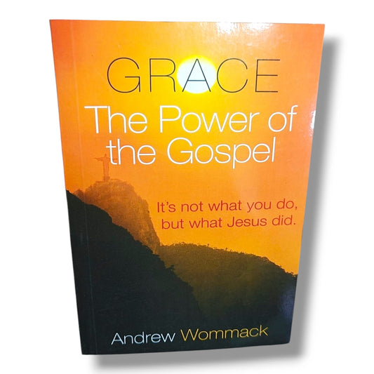 Grace: The Power of the Gospel | It's Not What You Do, But What Jesus Did | Christian Living, Faith, Salvation, Biblical Teaching & Spiritual Growth Book by Andrew Wommack