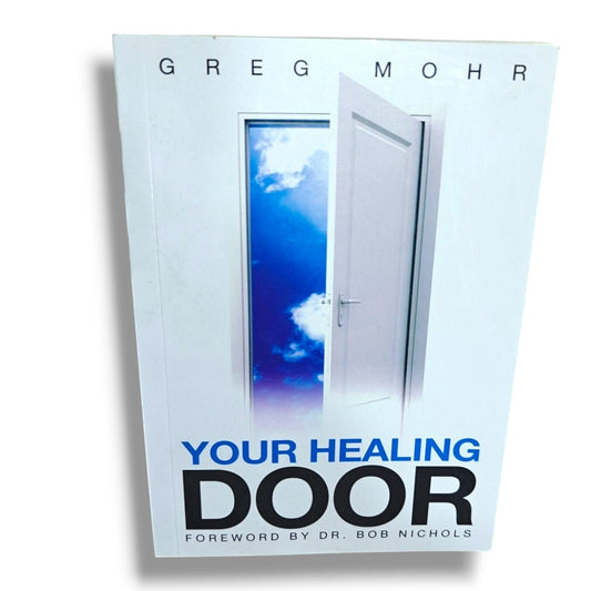 Your Healing Door by Greg Mohr | Christian Books | Faith, Divine Healing, Biblical Teaching, Spiritual Growth & Christian Living