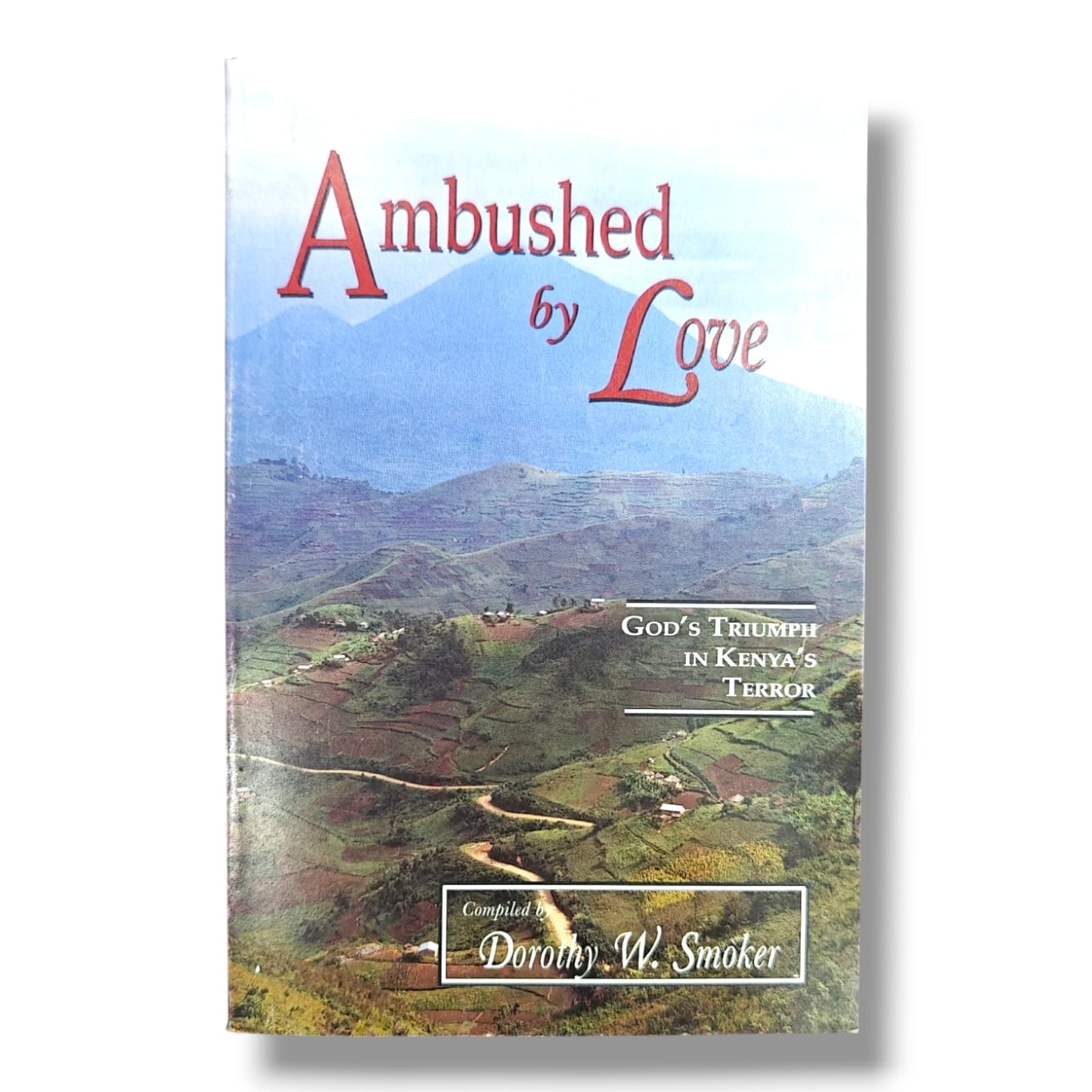 Ambushed by Love: God's Triumph in Kenya's Terror | Compiled by Dorothy W. Smoker | Christian Testimony Book