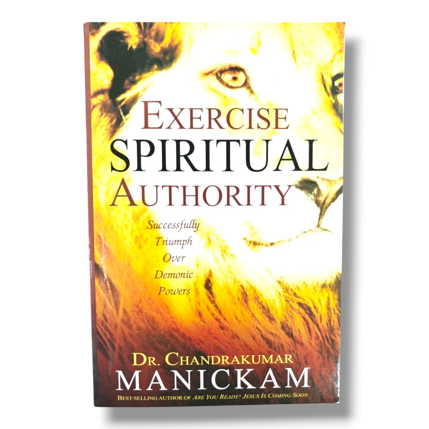 Exercise Spiritual Authority | Successfully Triumph Over Demonic Powers | Dr. Chandrakumar Manickam | Christian Spiritual Warfare, Deliverance & Biblical Authority | English Edition