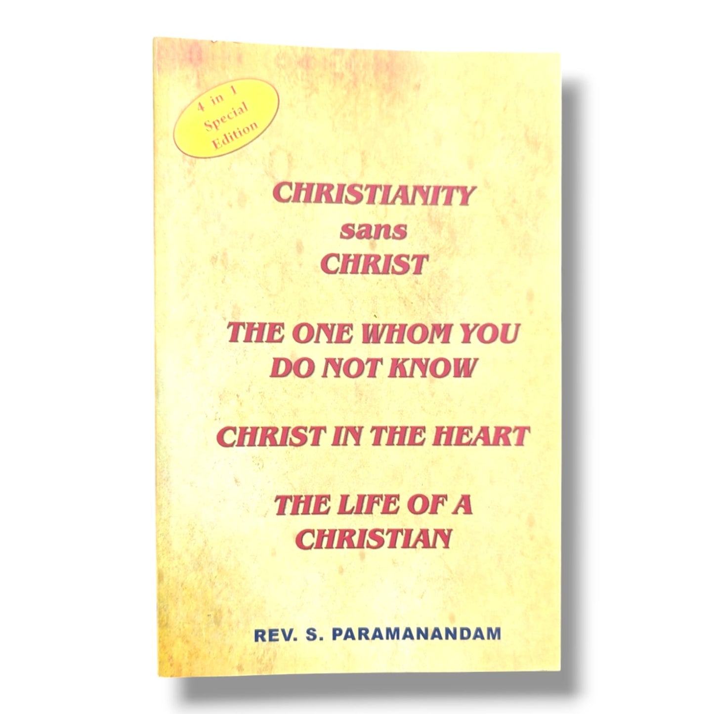 Christianity Sans Christ (4-in-1 Special Edition) by Rev. S. Paramanandam | The One Whom You Do Not Know • Christ in the Heart • The Life of a Christian