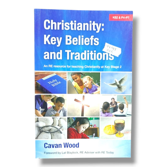 Christianity: Key Beliefs and Traditions | An RE Resource for Teaching Christianity at Key Stage 2 (KS2 & P4–P7) | Cavan Wood | Foreword by Lat Blaylock | Christian Education Resource | English Edition