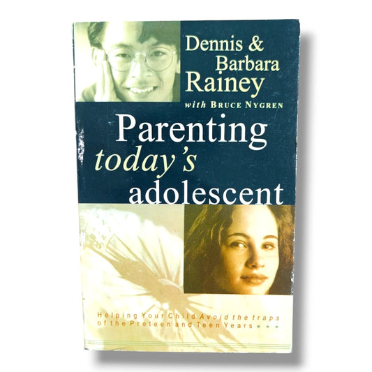 Parenting Today's Adolescent by Dennis & Barbara Rainey with Bruce Nygren | Christian Parenting Guide for Preteens & Teens