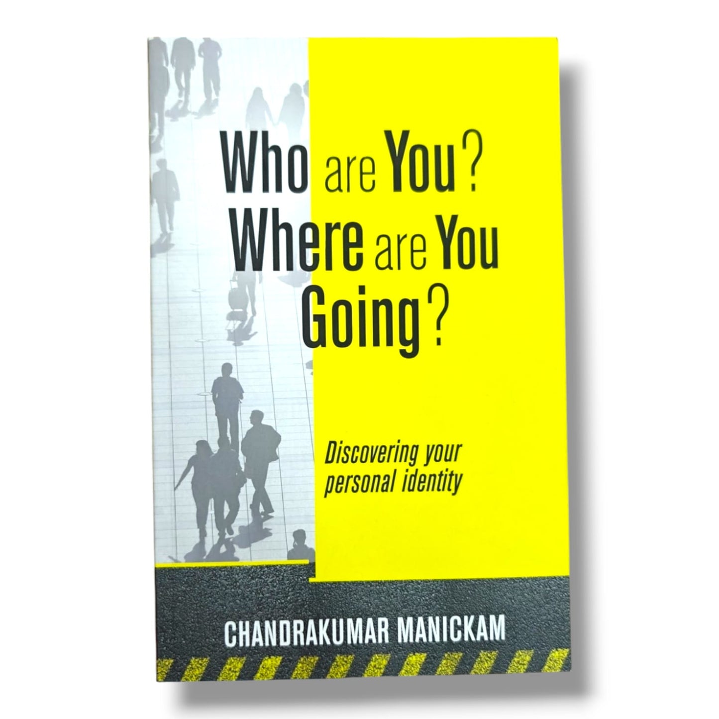Who Are You? Where Are You Going? Discovering Your Personal Identity by Chandrakumar Manickam | Christian Personal Growth Book