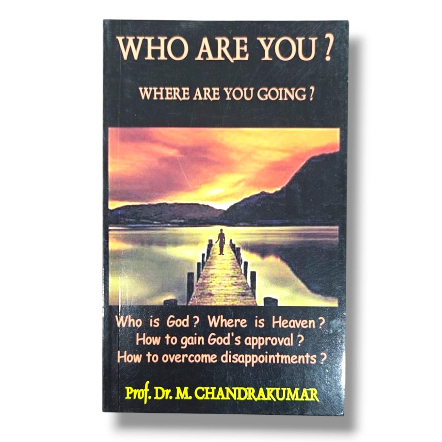 Who Are You? Where Are You Going? by Prof. Dr. M. Chandrakumar | Discover God's Purpose, Heaven & Christian Living  Alternative Titles: