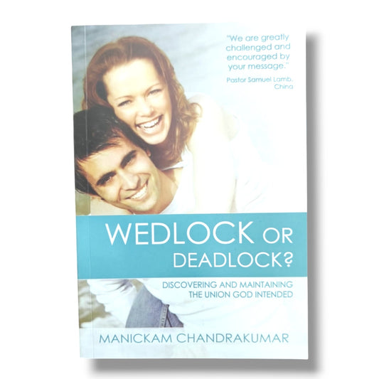 Wedlock or Deadlock? Discovering and Maintaining the Union God Intended by Manickam Chandrakumar | Christian Marriage & Family Book