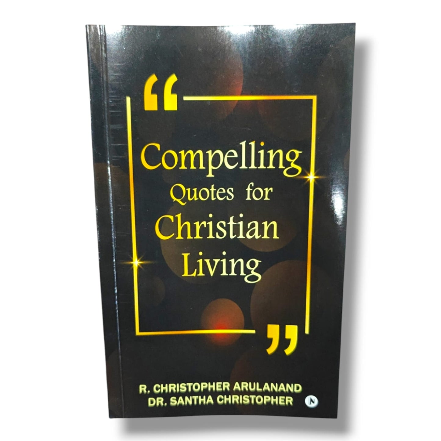 Compelling Quotes for Christian Living by R. Christopher Arulanand & Dr. Santha Christopher | Inspirational Christian Quotes Book