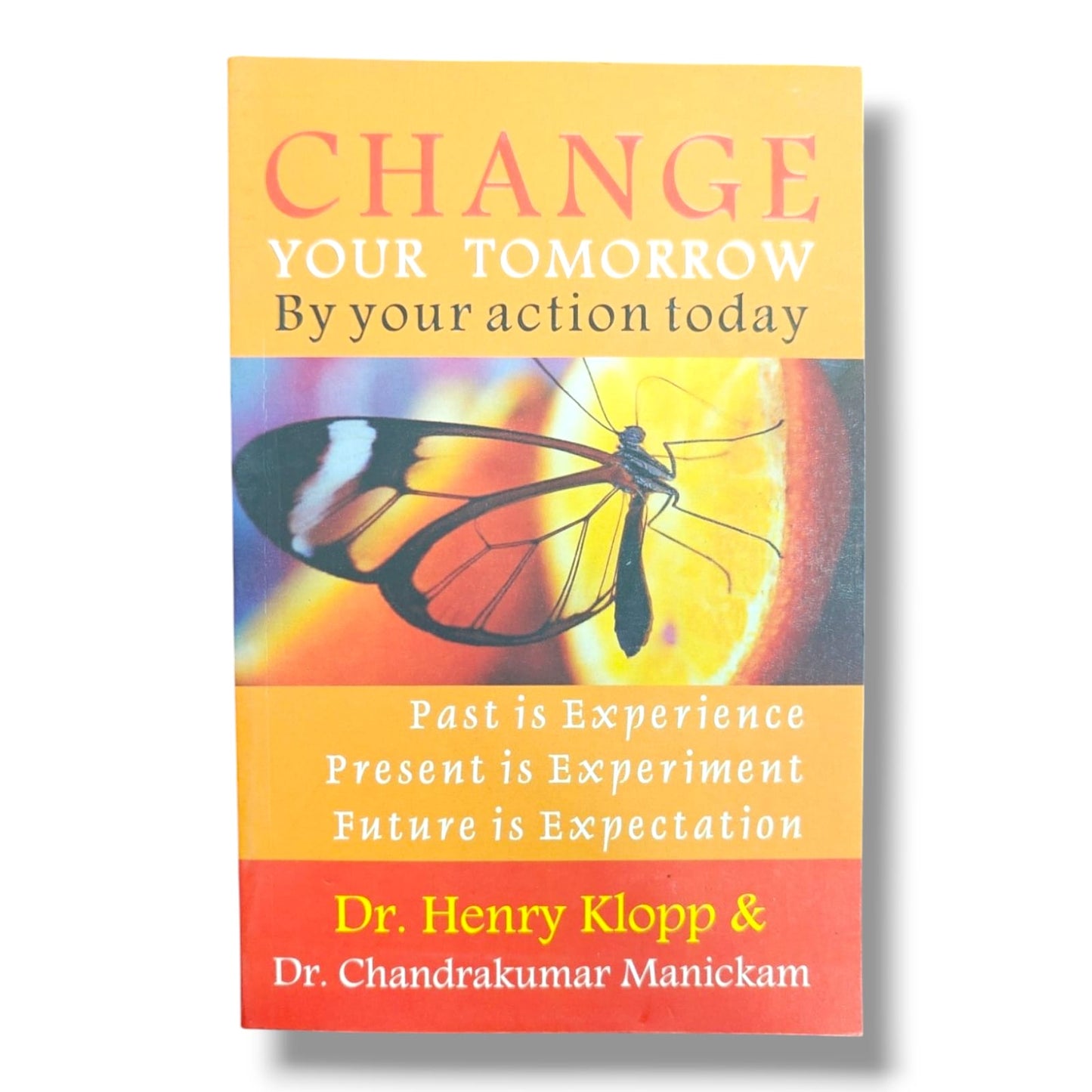 Change Your Tomorrow by Your Action Today by Dr. Henry Klopp & Dr. Chandrakumar Manickam | Christian Personal Growth Book